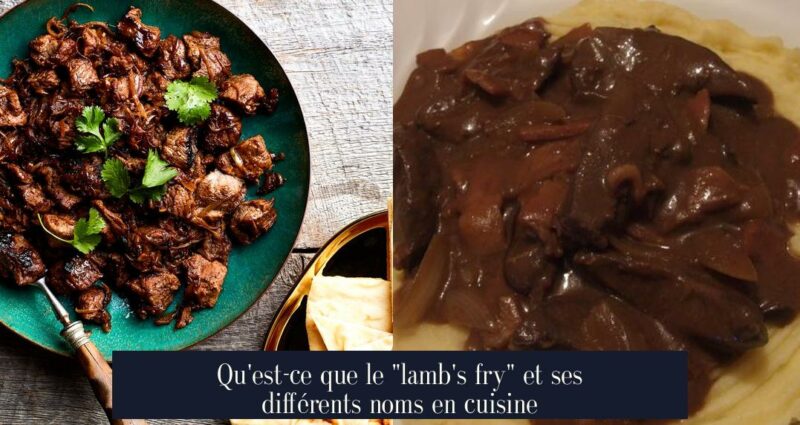 Qu'est-ce que le "lamb's fry" et ses différents noms en cuisine