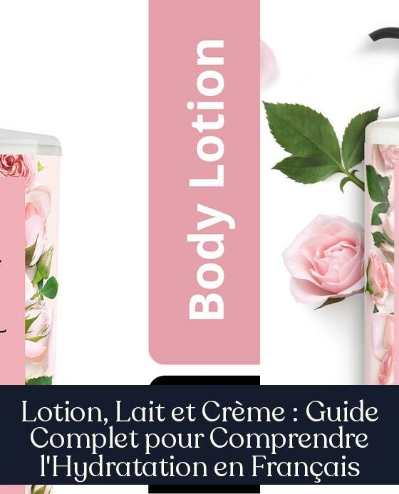 Lotion, Lait et Crème : Guide Complet pour Comprendre l'Hydratation en Français