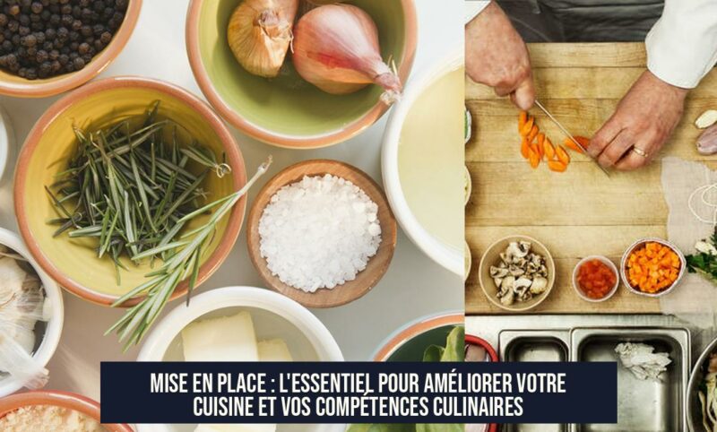 Mise en Place : L'Essentiel pour Améliorer Votre Cuisine et Vos Compétences Culinaires