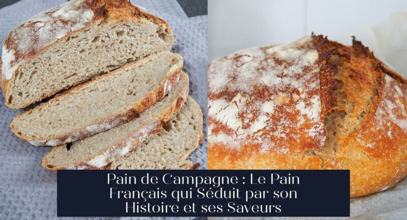 Pain de Campagne : Le Pain Français qui Séduit par son Histoire et ses Saveurs