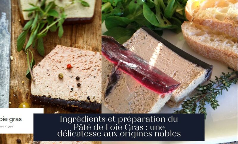 Ingrédients et préparation du Pâté de Foie Gras : une délicatesse aux origines nobles
