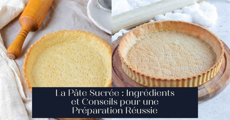 La Pâte Sucrée : Ingrédients et Conseils pour une Préparation Réussie