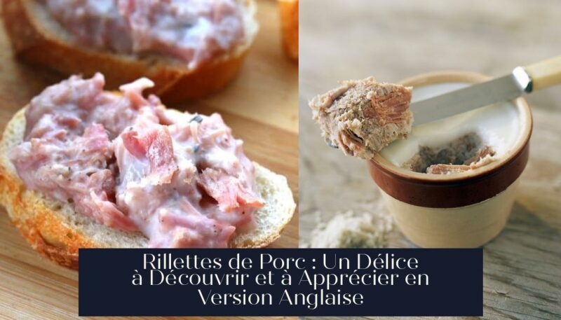 Rillettes de Porc : Un Délice à Découvrir et à Apprécier en Version Anglaise