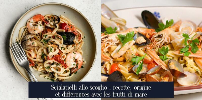 Scialatielli allo scoglio : recette, origine et différences avec les frutti di mare