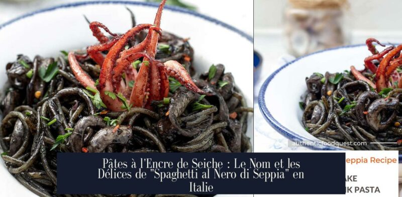 Pâtes à l'Encre de Seiche : Le Nom et les Délices de "Spaghetti al Nero di Seppia" en Italie
