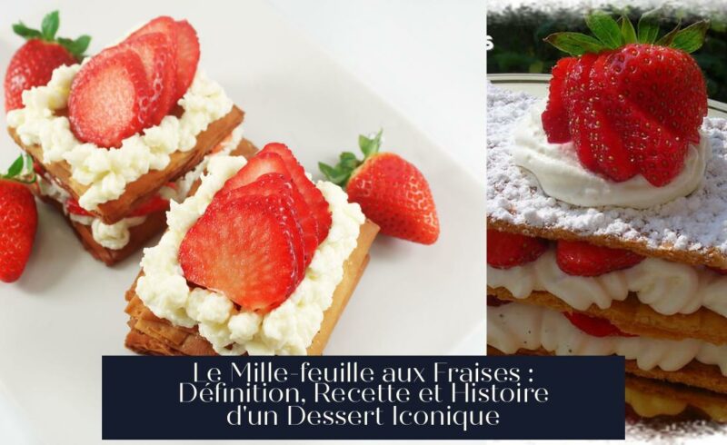 Le Mille-feuille aux Fraises : Définition, Recette et Histoire d'un Dessert Iconique