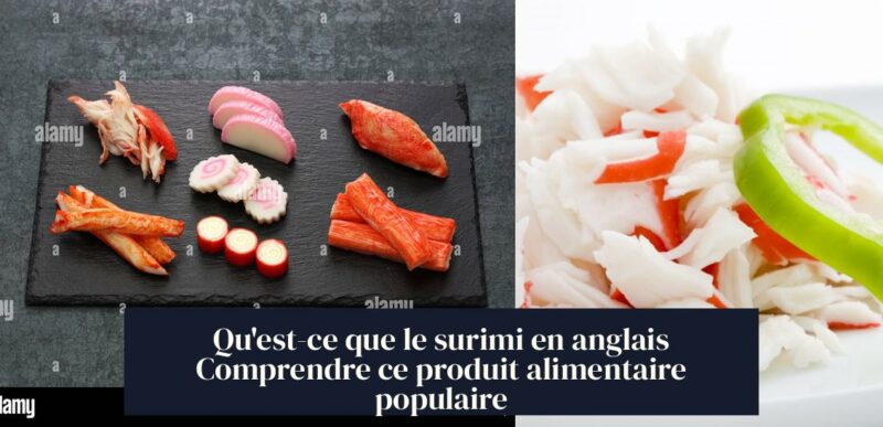 Qu'est-ce que le surimi en anglais Comprendre ce produit alimentaire populaire