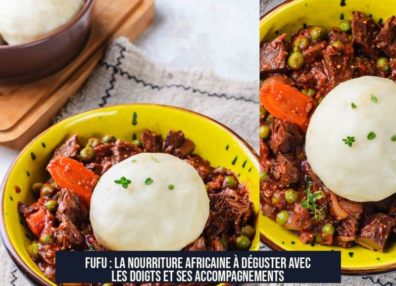 Fufu : la nourriture africaine à déguster avec les doigts et ses accompagnements