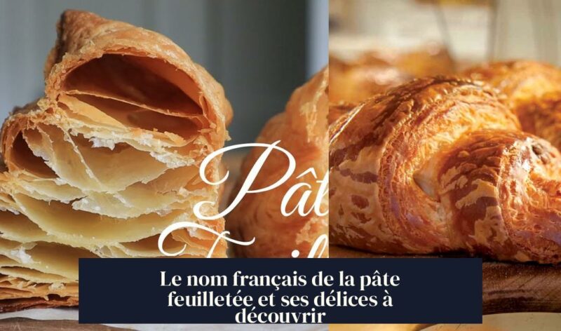 Le nom français de la pâte feuilletée et ses délices à découvrir