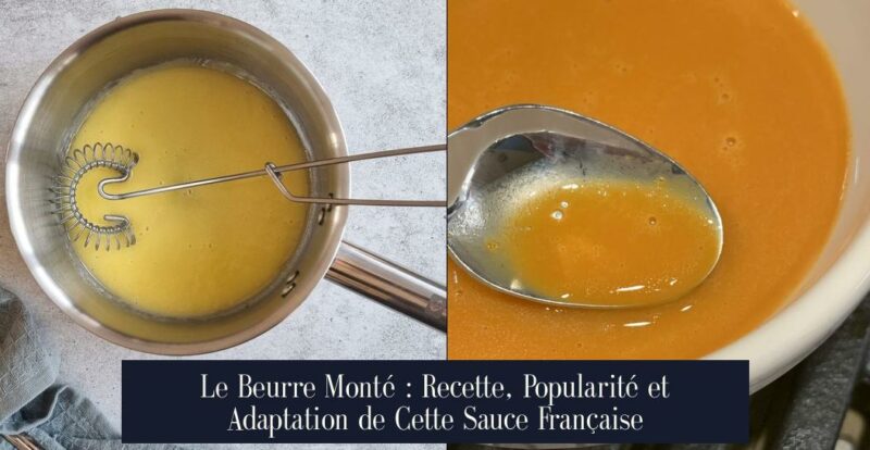 Le Beurre Monté : Recette, Popularité et Adaptation de Cette Sauce Française