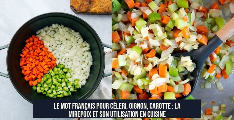 Le mot français pour céleri, oignon, carotte : la mirepoix et son utilisation en cuisine