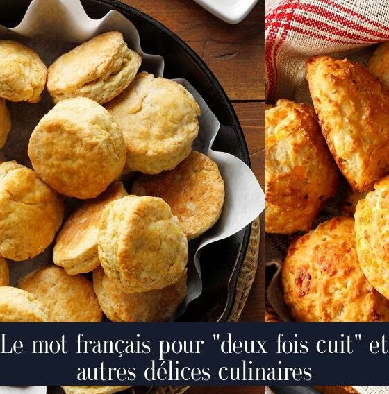 Le mot français pour "deux fois cuit" et autres délices culinaires