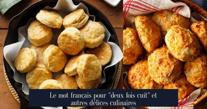Le mot français pour "deux fois cuit" et autres délices culinaires