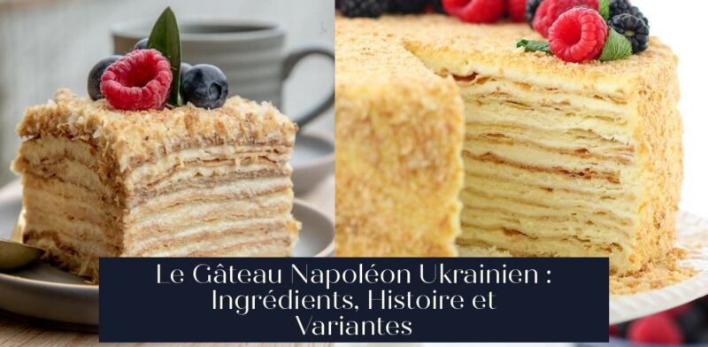 Le Gâteau Napoléon Ukrainien : Ingrédients, Histoire et Variantes