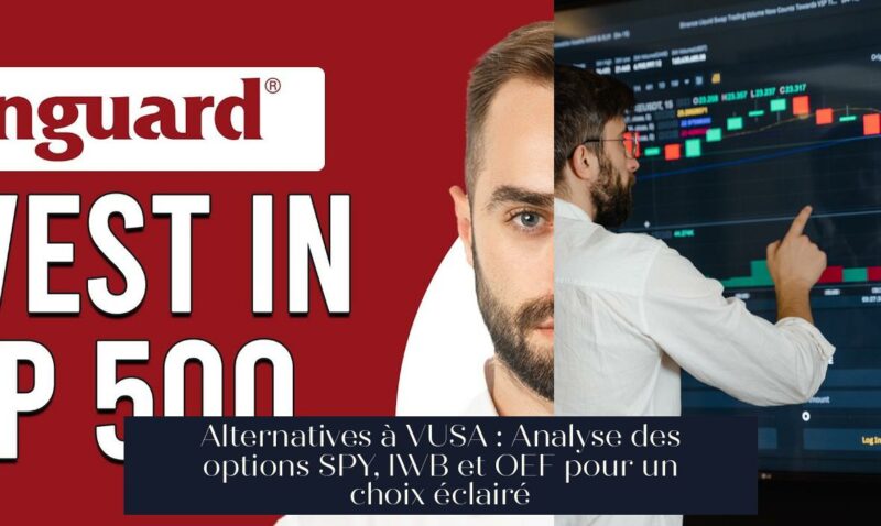 Alternatives à VUSA : Analyse des options SPY, IWB et OEF pour un choix éclairé