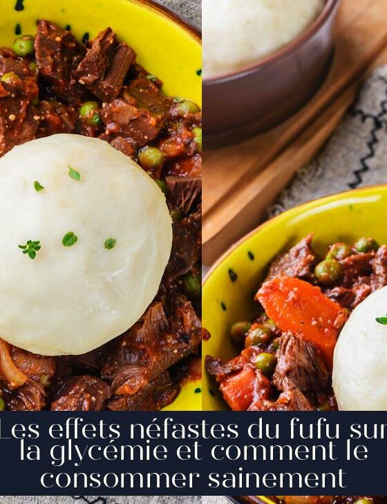 Les effets néfastes du fufu sur la glycémie et comment le consommer sainement