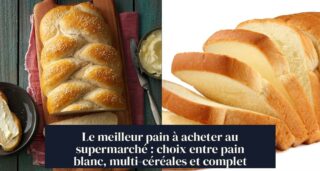 Le meilleur pain à acheter au supermarché : choix entre pain blanc, multi-céréales et complet