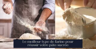 Le meilleur type de farine pour réussir votre pâte sucrée