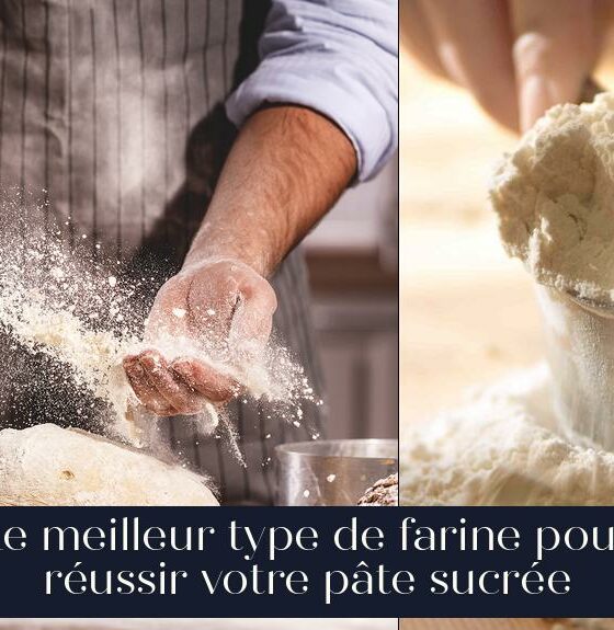 Le meilleur type de farine pour réussir votre pâte sucrée