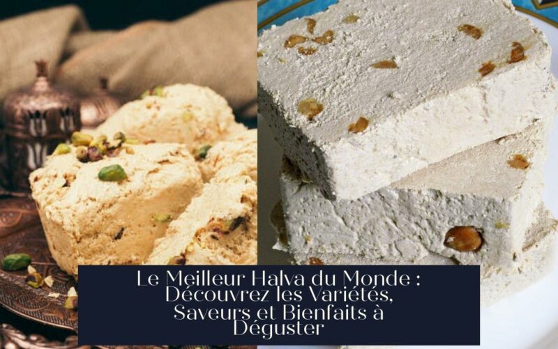 Le Meilleur Halva du Monde : Découvrez les Variétés, Saveurs et Bienfaits à Déguster