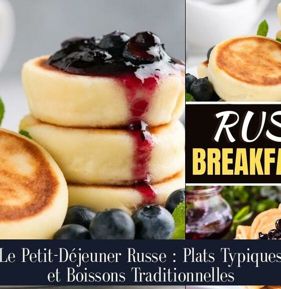 Le Petit-Déjeuner Russe : Plats Typiques et Boissons Traditionnelles