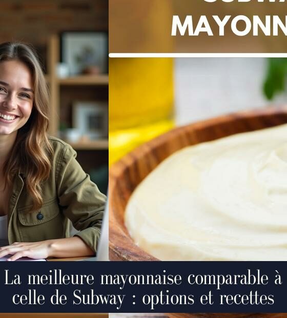 La meilleure mayonnaise comparable à celle de Subway : options et recettes