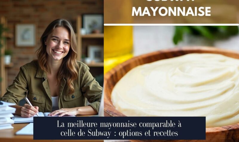 La meilleure mayonnaise comparable à celle de Subway : options et recettes