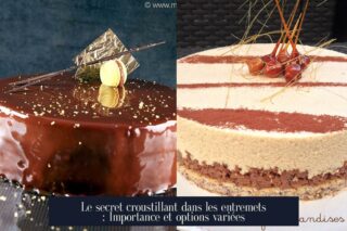 Le secret croustillant dans les entremets : Importance et options variées