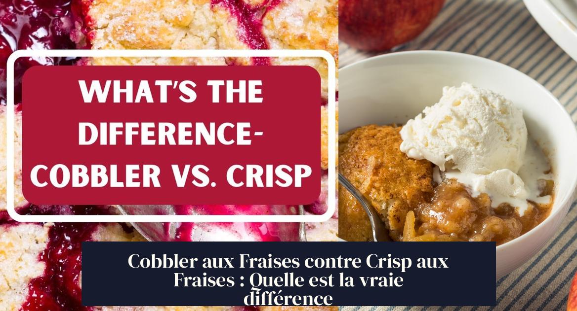 Cobbler aux Fraises contre Crisp aux Fraises : Quelle est la vraie