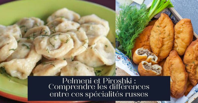Pelmeni et Piroshki : Comprendre les différences entre ces spécialités russes