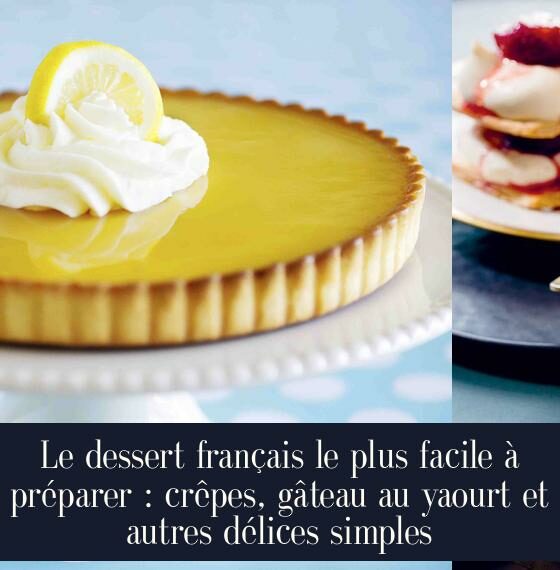 Le dessert français le plus facile à préparer : crêpes, gâteau au yaourt et autres délices simples