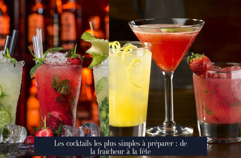 Les cocktails les plus simples à préparer : de la fraîcheur à la fête
