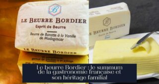 Le beurre Bordier : le summum de la gastronomie française et son héritage familial
