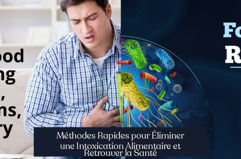 Méthodes Rapides pour Éliminer une Intoxication Alimentaire et Retrouver la Santé