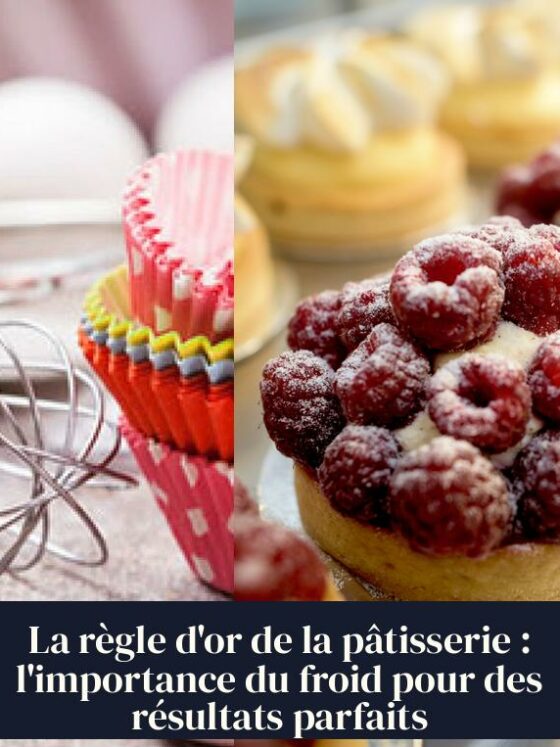 La règle d'or de la pâtisserie : l'importance du froid pour des résultats parfaits
