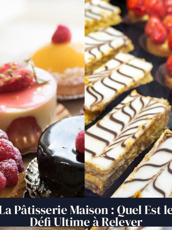La Pâtisserie Maison : Quel Est le Défi Ultime à Relever