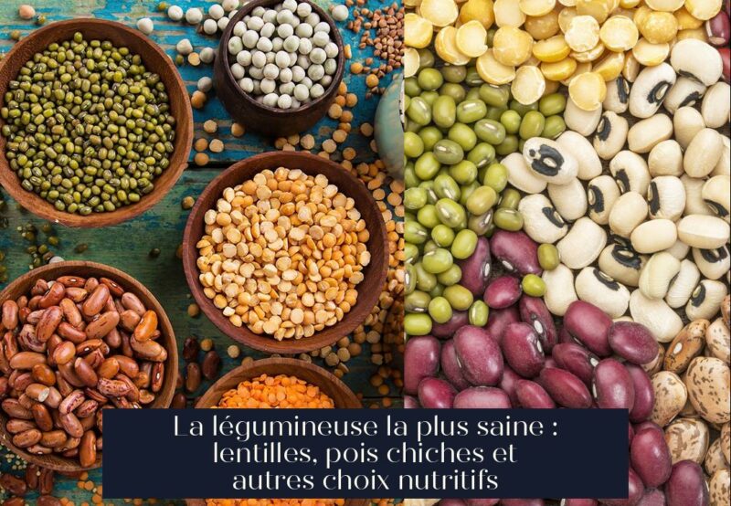 La légumineuse la plus saine : lentilles, pois chiches et autres choix nutritifs