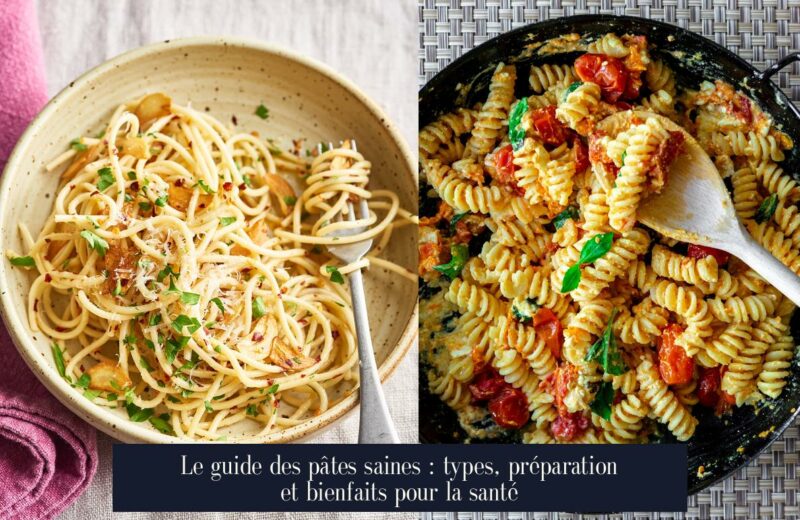 Le guide des pâtes saines : types, préparation et bienfaits pour la santé