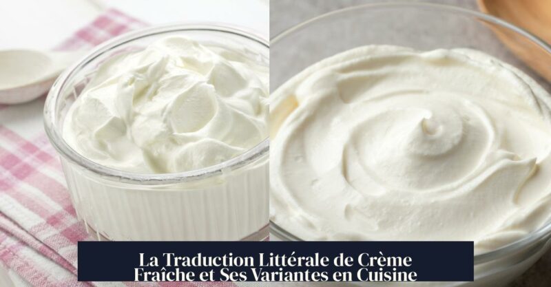 La Traduction Littérale de Crème Fraîche et Ses Variantes en Cuisine