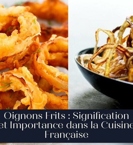 Oignons Frits : Signification et Importance dans la Cuisine Française