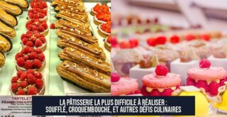 La pâtisserie la plus difficile à réaliser : Soufflé, Croquembouche, et autres défis culinaires