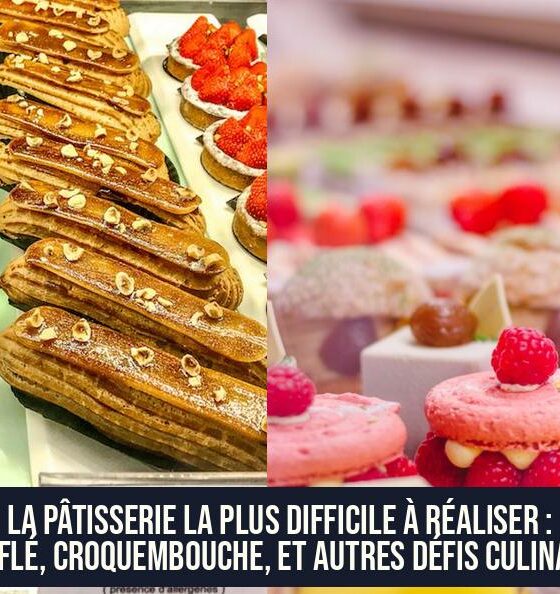 La pâtisserie la plus difficile à réaliser : Soufflé, Croquembouche, et autres défis culinaires