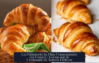 La Pâtisserie la Plus Consommée en France : Focus sur le Croissant et Autres Délices