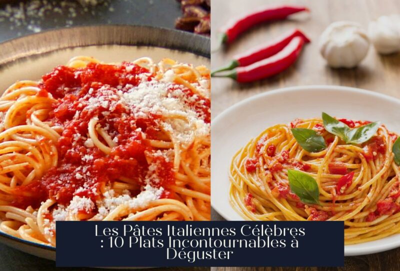 Les Pâtes Italiennes Célèbres : 10 Plats Incontournables à Déguster