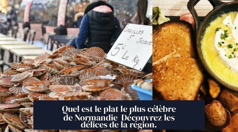 Quel est le plat le plus célèbre de Normandie Découvrez les délices de la région.