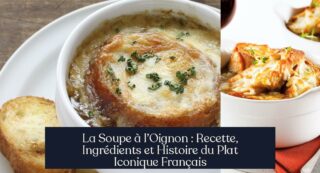La Soupe à l’Oignon : Recette, Ingrédients et Histoire du Plat Iconique Français