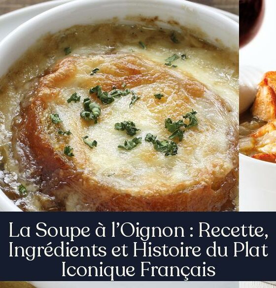 La Soupe à l’Oignon : Recette, Ingrédients et Histoire du Plat Iconique Français
