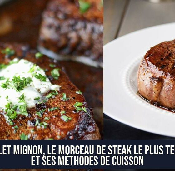 Le filet mignon, le morceau de steak le plus tendre et ses méthodes de cuisson