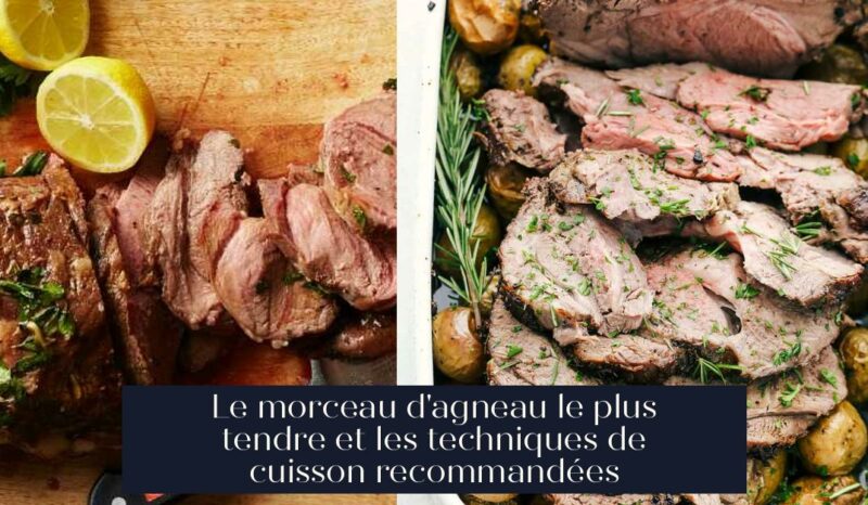 Le morceau d'agneau le plus tendre et les techniques de cuisson recommandées