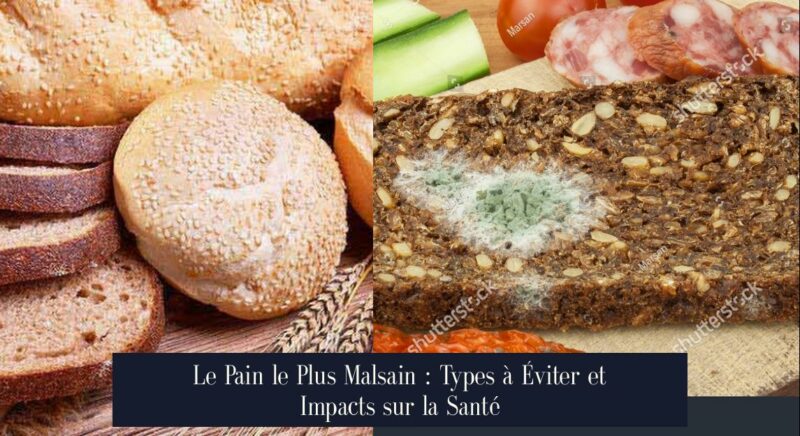 Le Pain le Plus Malsain : Types à Éviter et Impacts sur la Santé